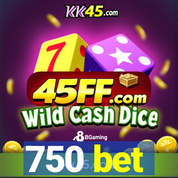 750 bet